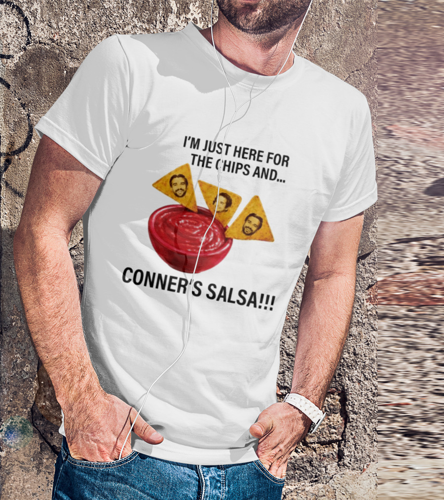 I'm Just Here For The Chips And Conner's Salsa Fun Novelty Phrase T-Shirt