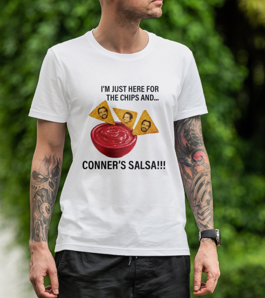 I'm Just Here For The Chips And Conner's Salsa Fun Novelty Phrase T-Shirt