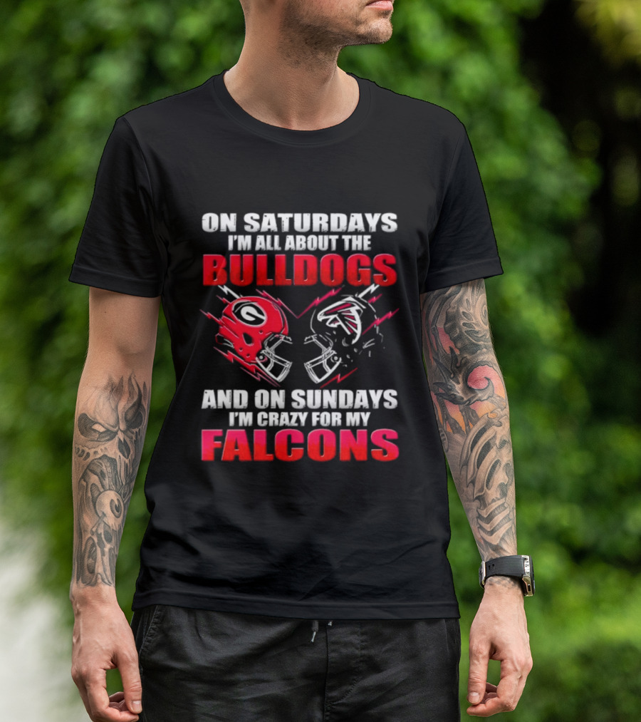 On Saturdays I'm All About The Bulldogs And On Sundays I'm Crazy For My Falcons T-Shirt