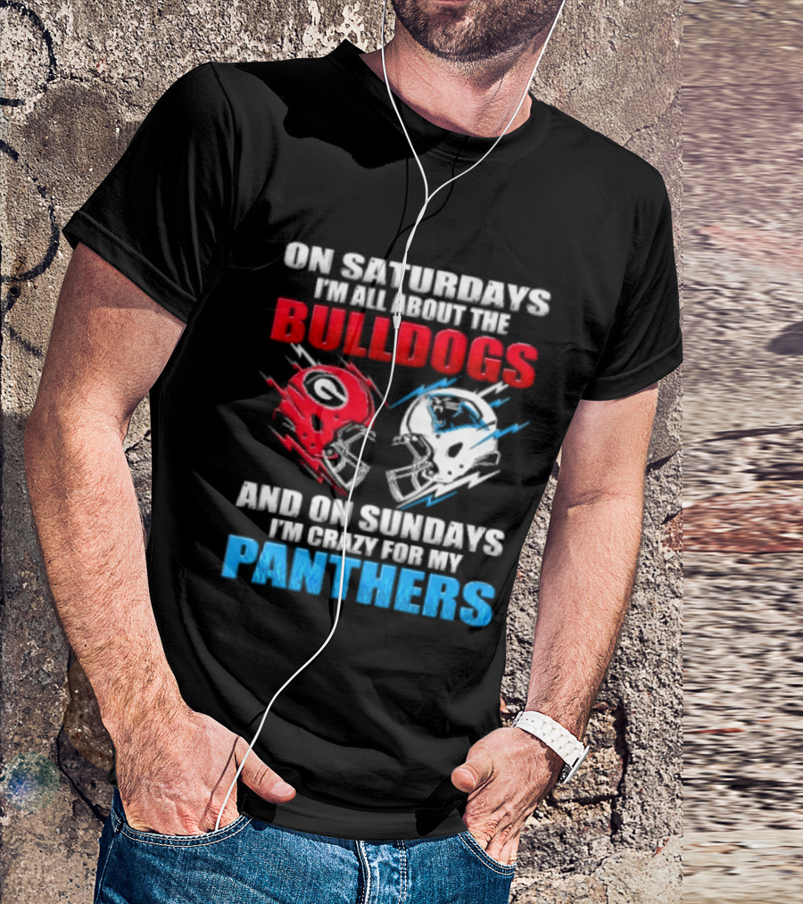 On Saturdays I'm All About The Bulldogs Helmet And On Sundays I'm Crazy For My Panthers Football T-Shirt