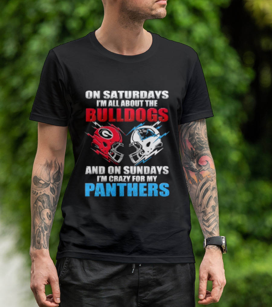 On Saturdays I'm All About The Bulldogs Helmet And On Sundays I'm Crazy For My Panthers Football T-Shirt