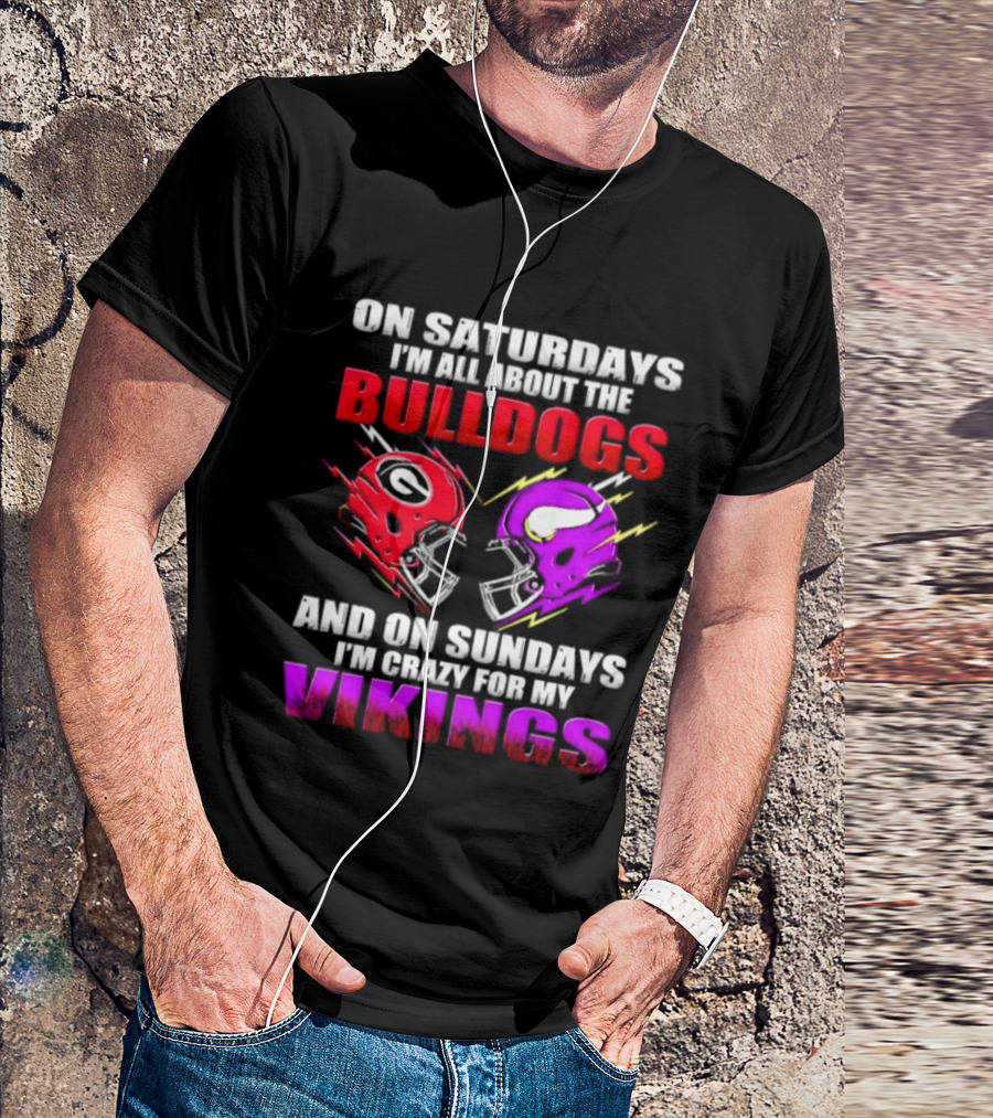 On Saturdays I'm All About The Bulldogs Helmet And On Sundays I'm Crazy For My Vikings Helmet Football T-Shirt