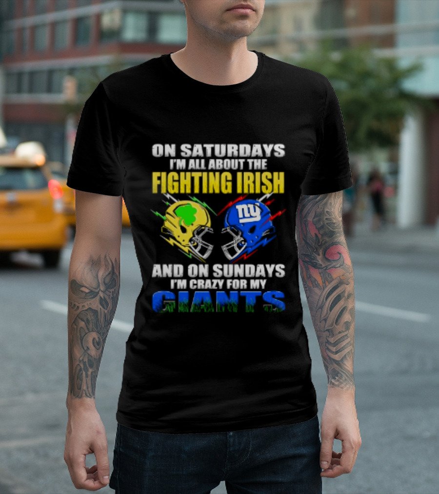 On Saturdays I'm All About The Fighting Irish And On Sundays I'm Crazy For My Giants Helmet T-Shirt