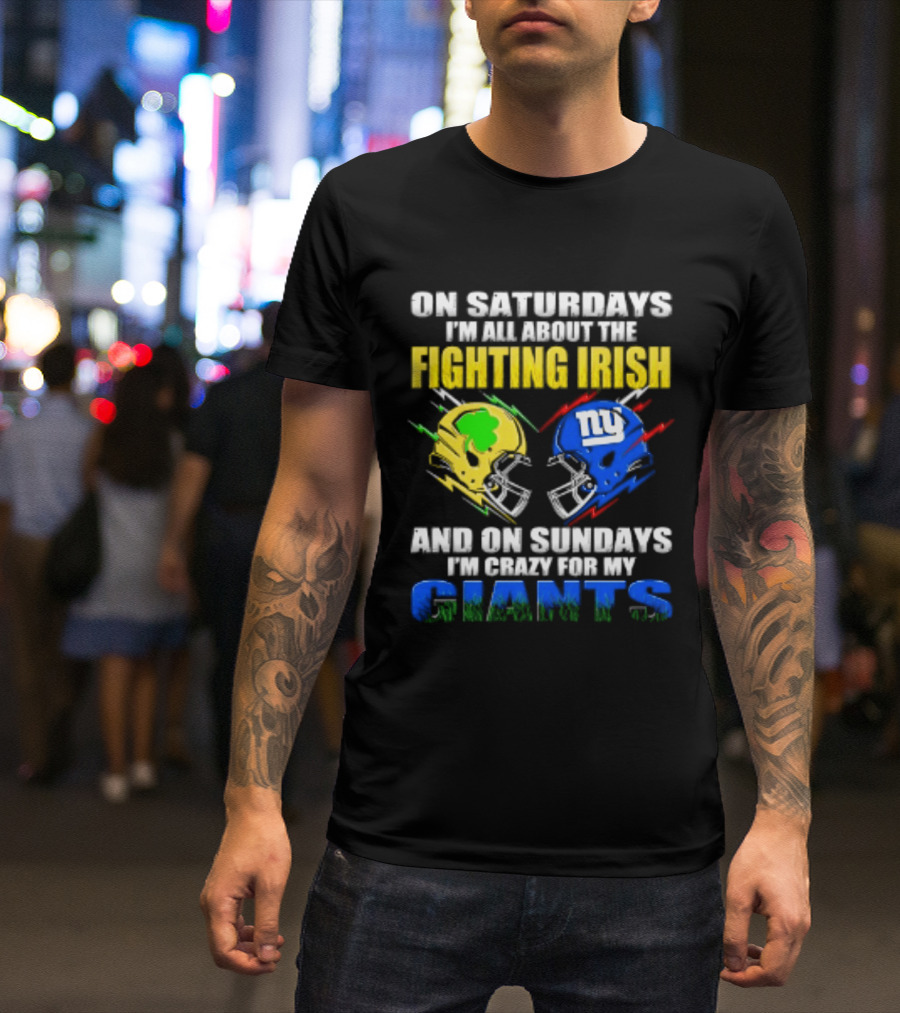 On Saturdays I'm All About The Fighting Irish And On Sundays I'm Crazy For My Giants Helmet T-Shirt
