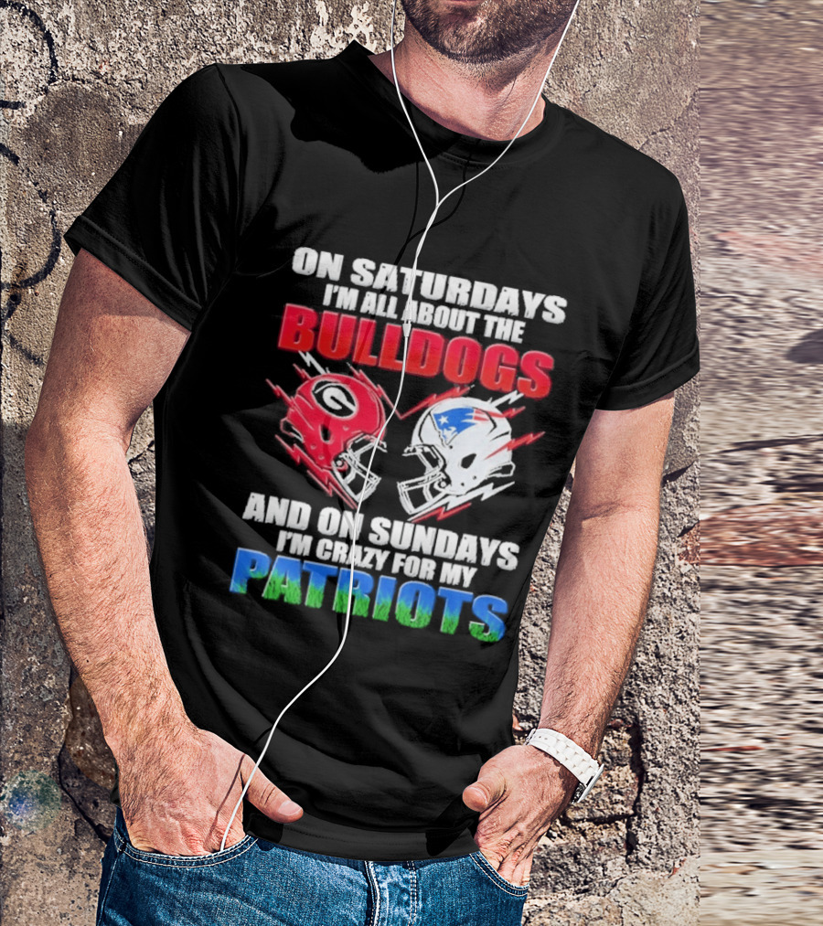 On Saturdays I'm All About The Bulldogs Helmet And On Sundays I'm Crazy For My Patriots Football T-Shirt