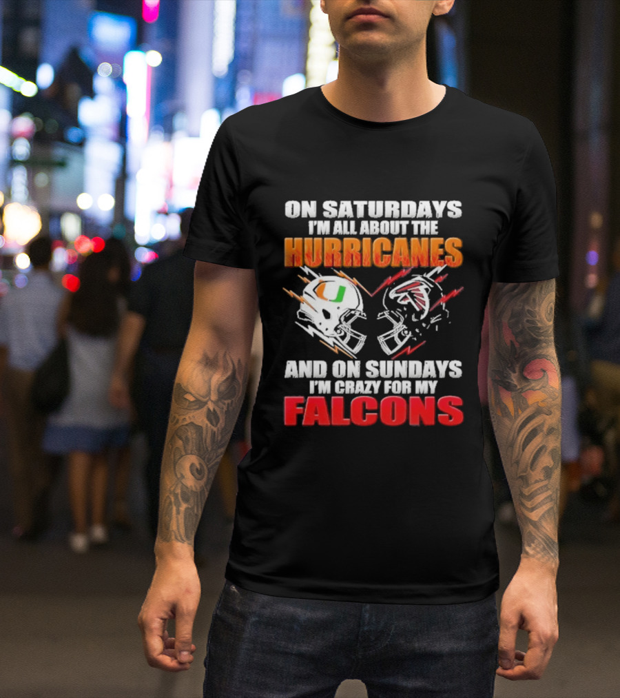 On Saturdays I'm All About The Hurricanes Football Helmet And On Sundays I'm Crazy For My Falcons Football Helmet T-Shirt