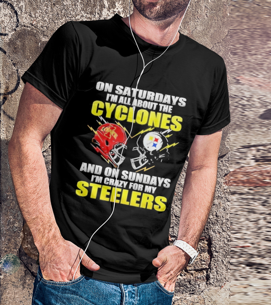 On Saturdays I'm All About The Cyclones Iowa State And On Sundays I'm Crazy For My Steelers Football Helmet T-Shirt