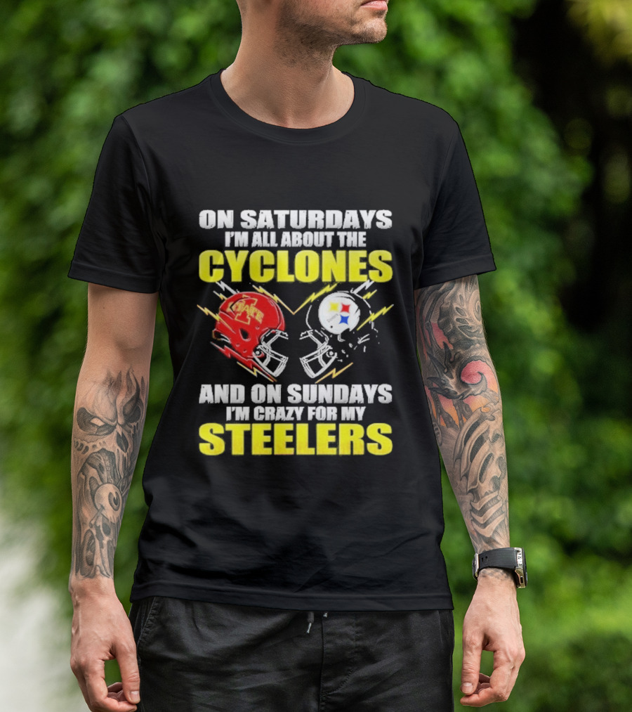 On Saturdays I'm All About The Cyclones Iowa State And On Sundays I'm Crazy For My Steelers Football Helmet T-Shirt