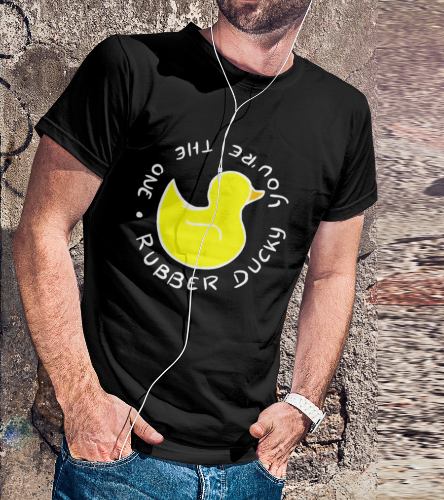 You're The One Rubber Ducky Bath Toy Duck T-Shirt