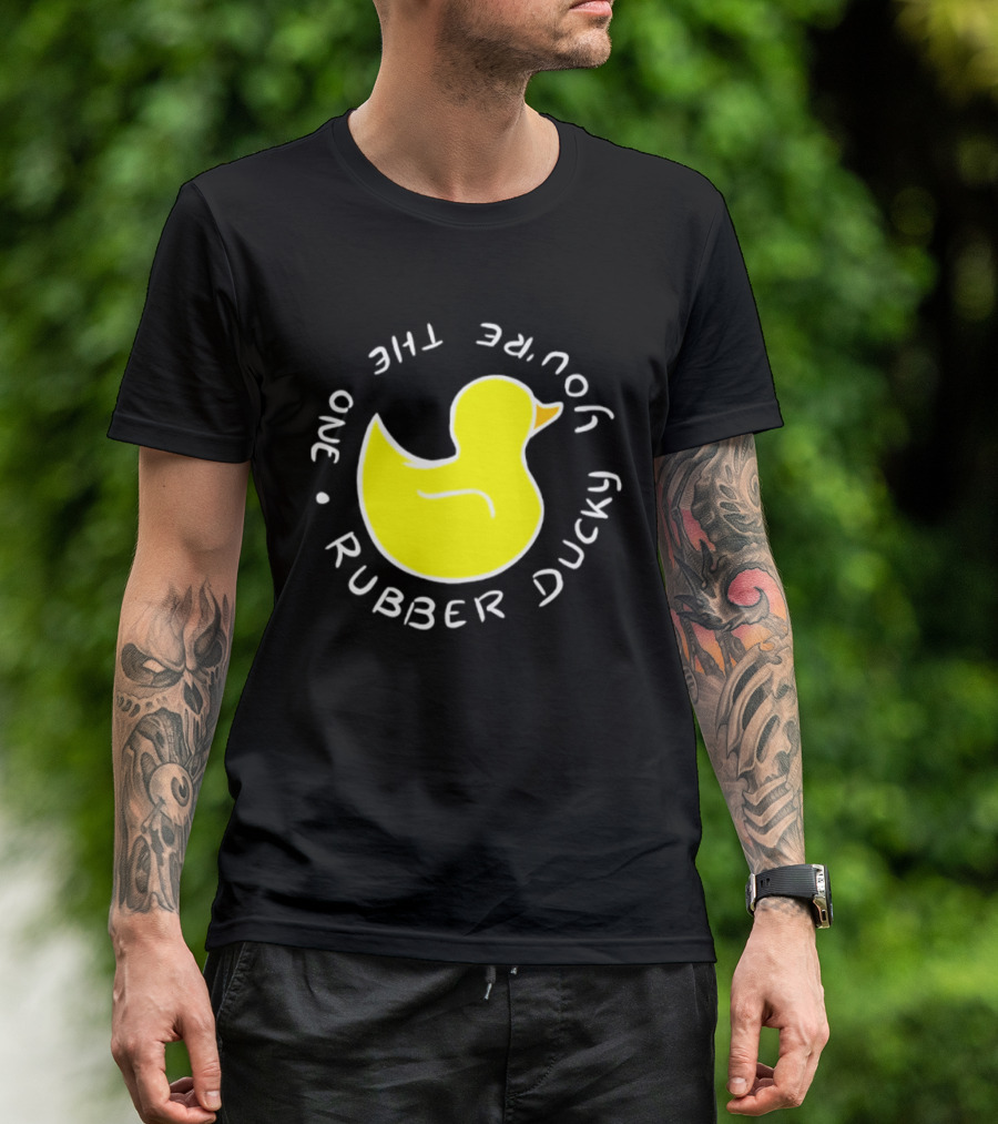 You're The One Rubber Ducky Bath Toy Duck T-Shirt