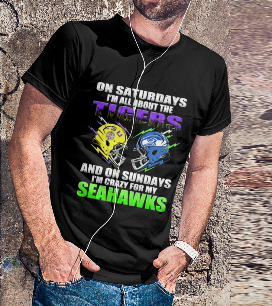 On Saturdays I'm All About The Tigers And On Sundays I'm Crazy For My Seahawks T-Shirt