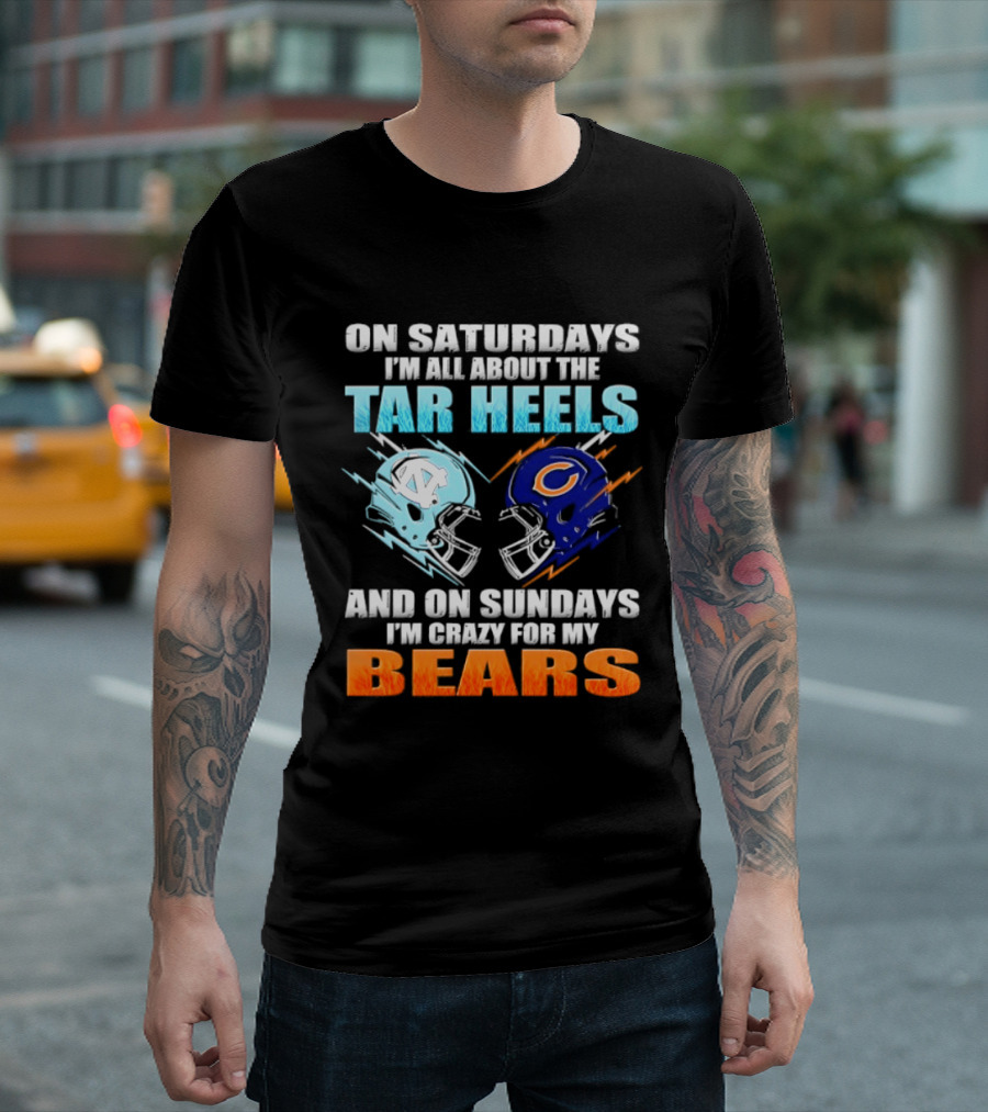 On Saturdays I'm All About The Tar Heels And On Sundays I'm Crazy For My Bears T-Shirt