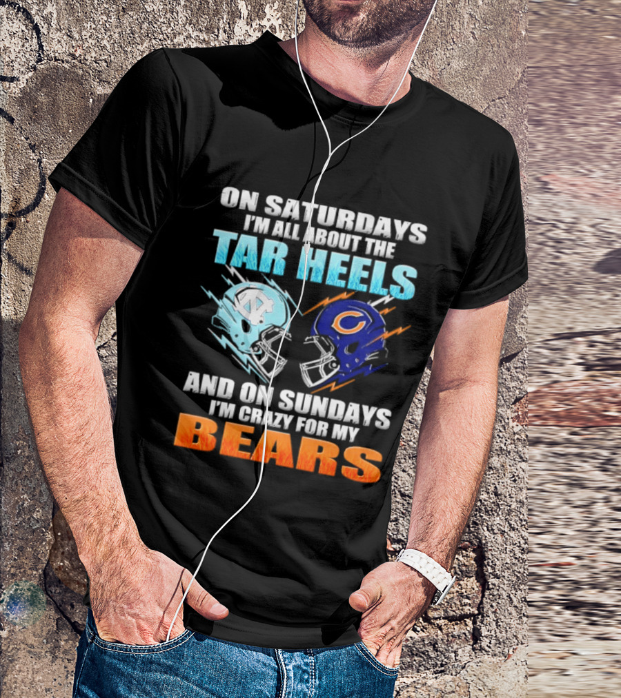On Saturdays I'm All About The Tar Heels And On Sundays I'm Crazy For My Bears T-Shirt