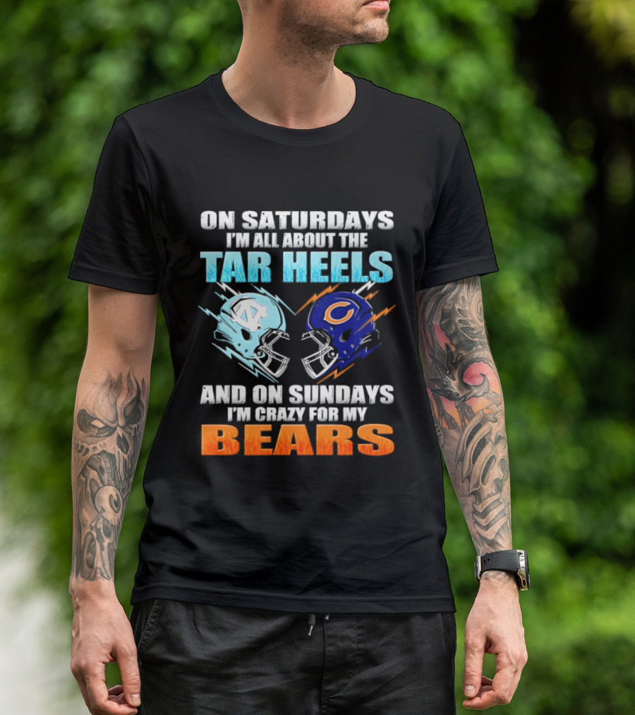 On Saturdays I'm All About The Tar Heels And On Sundays I'm Crazy For My Bears T-Shirt