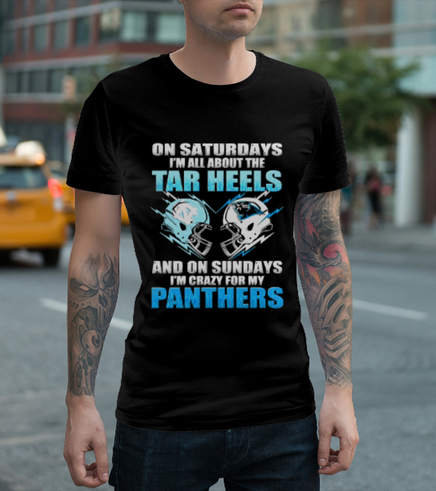 On Saturdays I'm All About The Tar Heels And On Sundays I'm Crazy For My Panthers Helmet Football T-Shirt