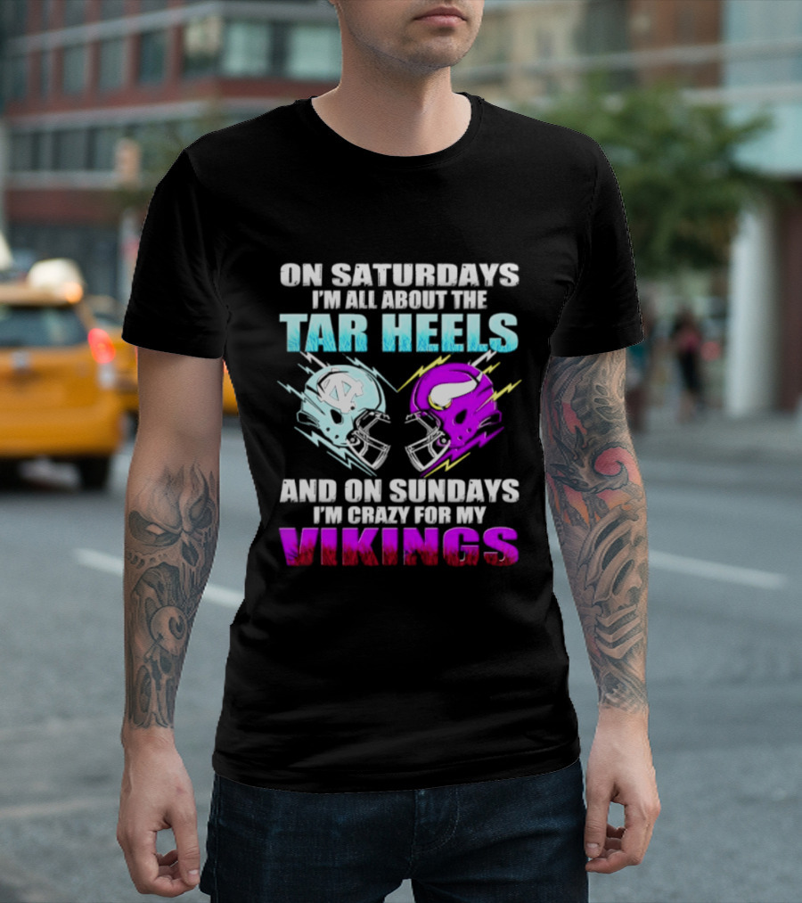 On Saturdays I'm All About The Tar Heels Helmet Sundays Crazy For My Vikings Helmet T-Shirt