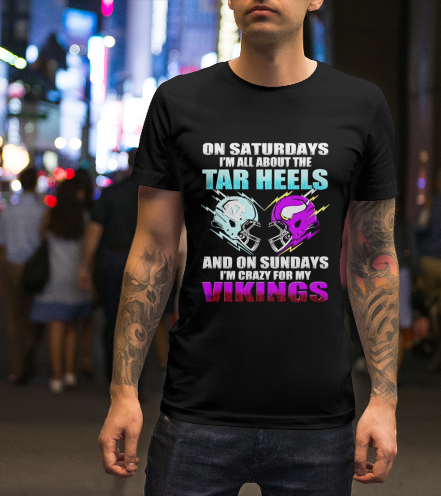 On Saturdays I'm All About The Tar Heels Helmet Sundays Crazy For My Vikings Helmet T-Shirt