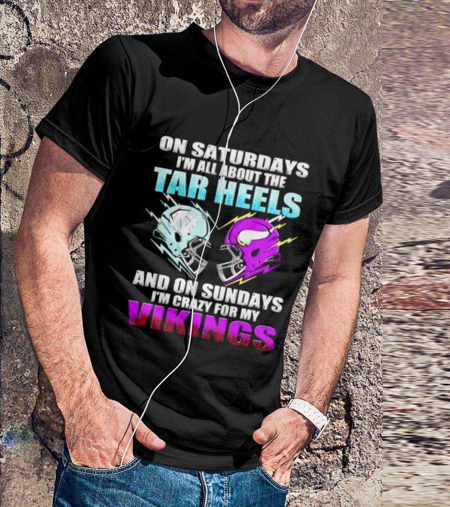 On Saturdays I'm All About The Tar Heels Helmet Sundays Crazy For My Vikings Helmet T-Shirt
