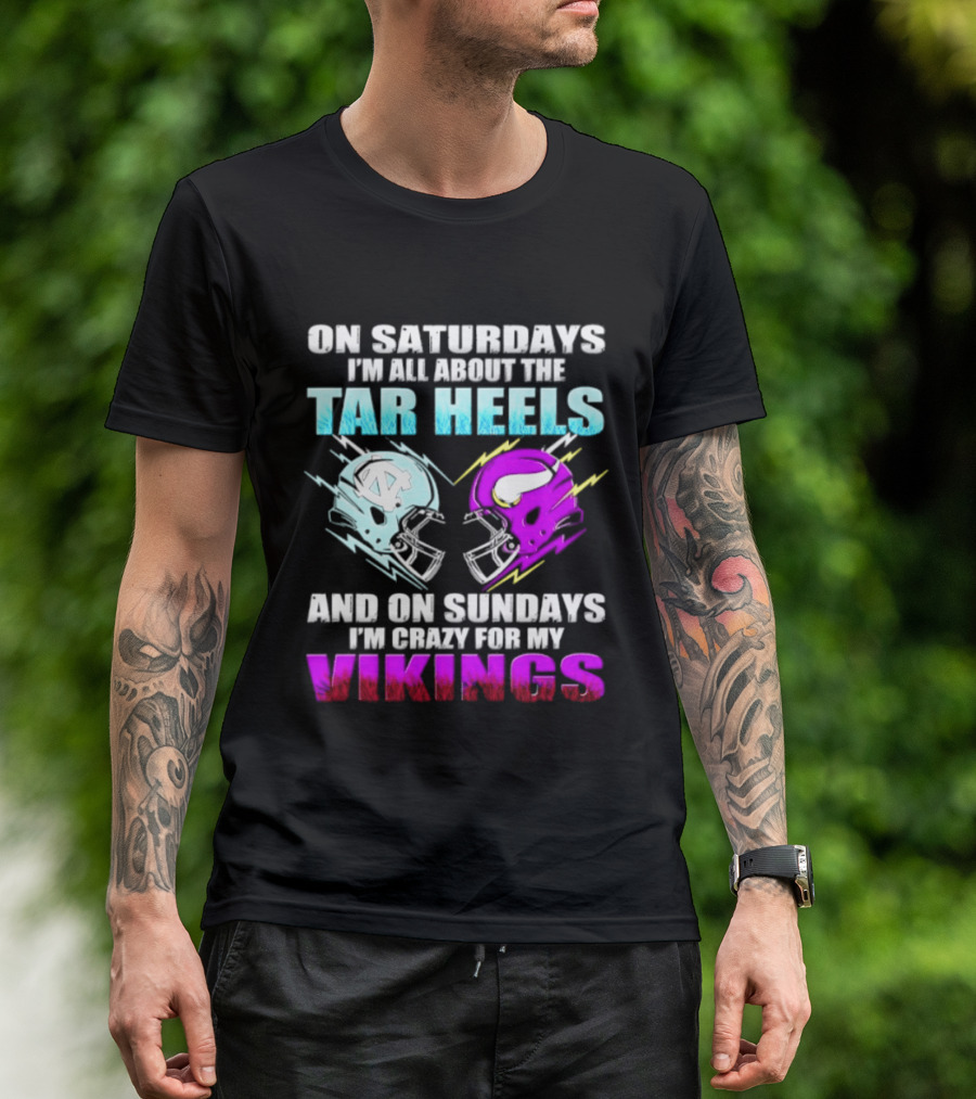 On Saturdays I'm All About The Tar Heels Helmet Sundays Crazy For My Vikings Helmet T-Shirt