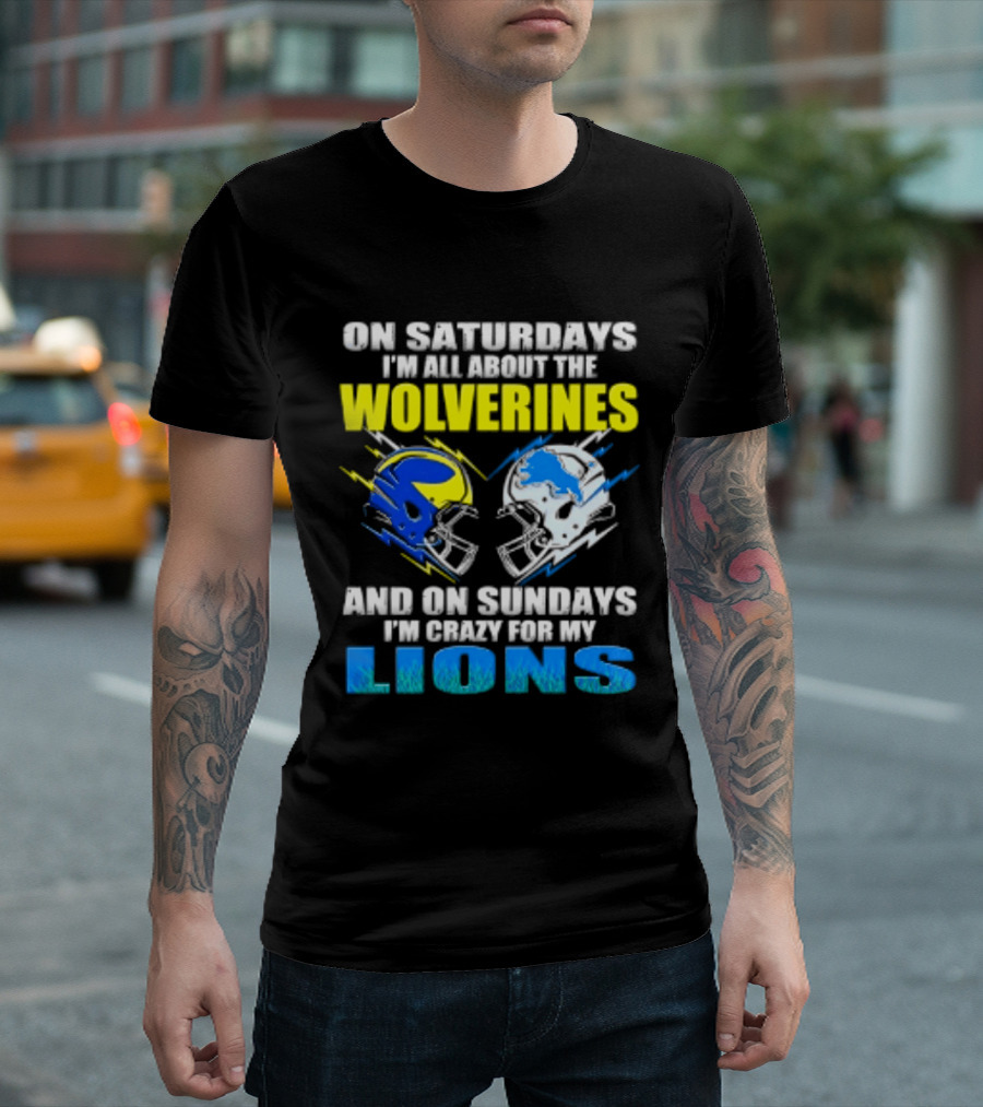 On Saturdays I'm All About The Wolverines Helmet And On Sundays I'm Crazy For My Lions Helmet Football T-Shirt