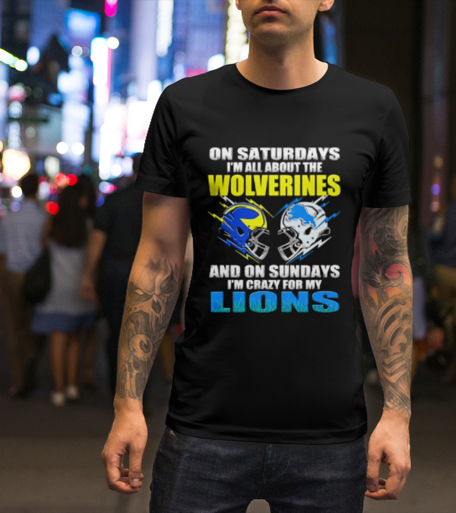 On Saturdays I'm All About The Wolverines Helmet And On Sundays I'm Crazy For My Lions Helmet Football T-Shirt