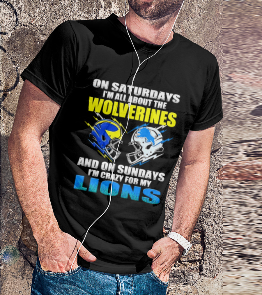 On Saturdays I'm All About The Wolverines Helmet And On Sundays I'm Crazy For My Lions Helmet Football T-Shirt