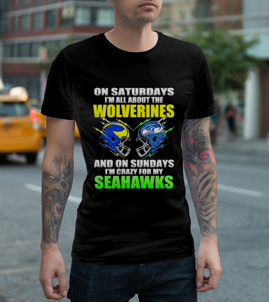 On Saturdays I'm All About The Wolverines And On Sundays I'm Crazy For My Seahawks T-Shirt