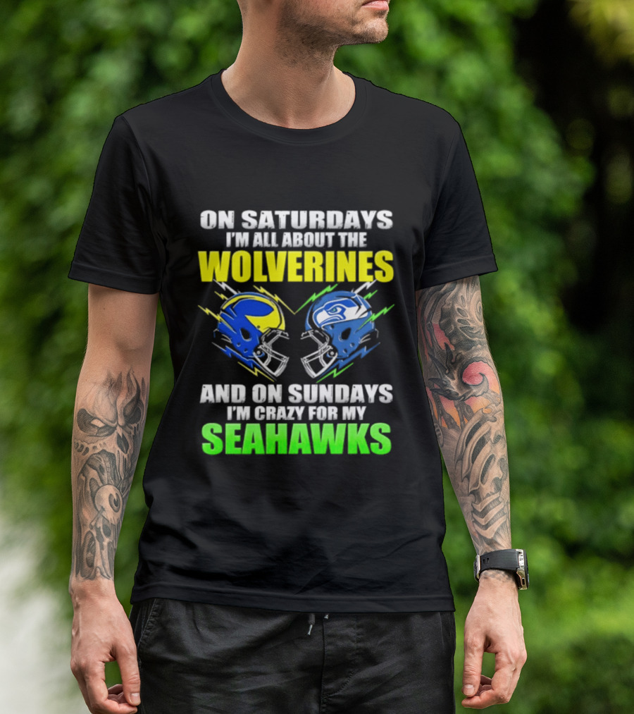 On Saturdays I'm All About The Wolverines And On Sundays I'm Crazy For My Seahawks T-Shirt