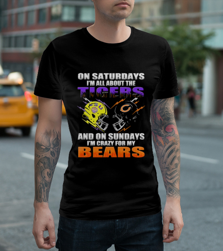 On Saturdays I'm All About The LSU Tigers And On Sundays I'm Crazy For My Chicago Bears T-Shirt