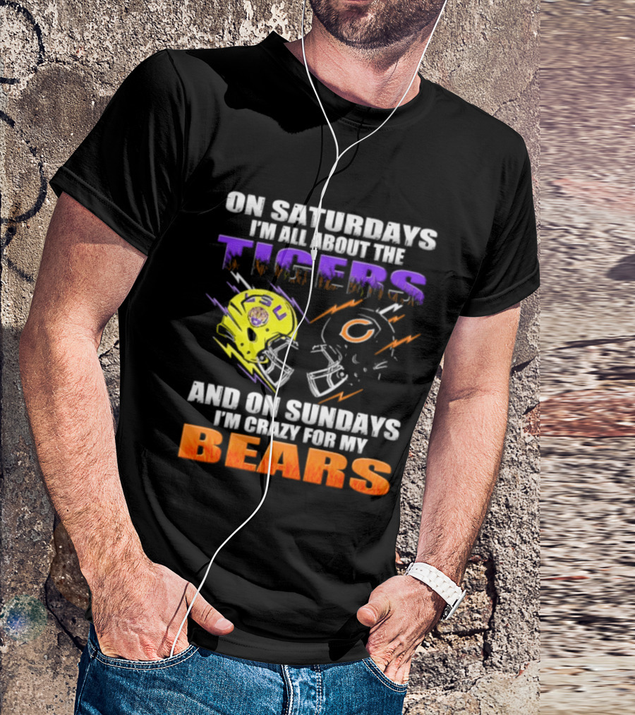 On Saturdays I'm All About The LSU Tigers And On Sundays I'm Crazy For My Chicago Bears T-Shirt