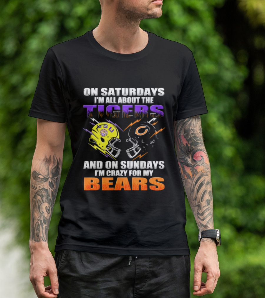 On Saturdays I'm All About The LSU Tigers And On Sundays I'm Crazy For My Chicago Bears T-Shirt
