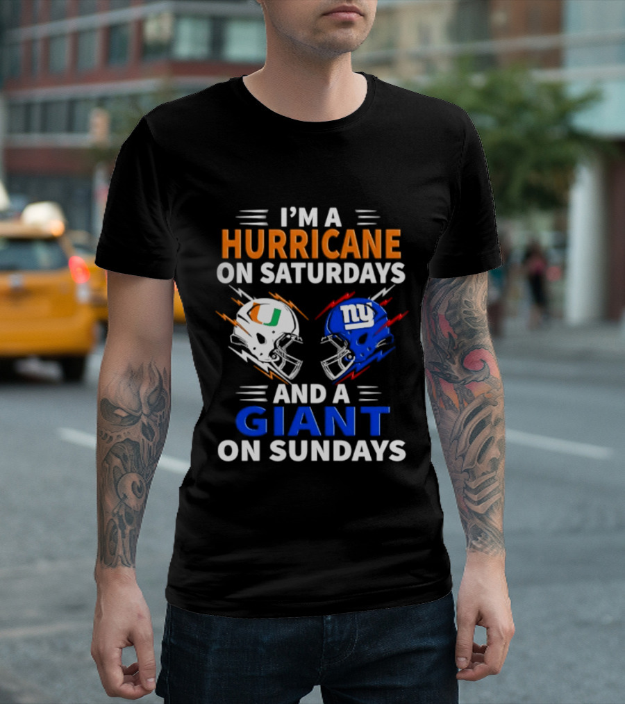 I'm A Hurricane On Saturdays And A Giant On Sundays Miami New York Football Helmets T-Shirt