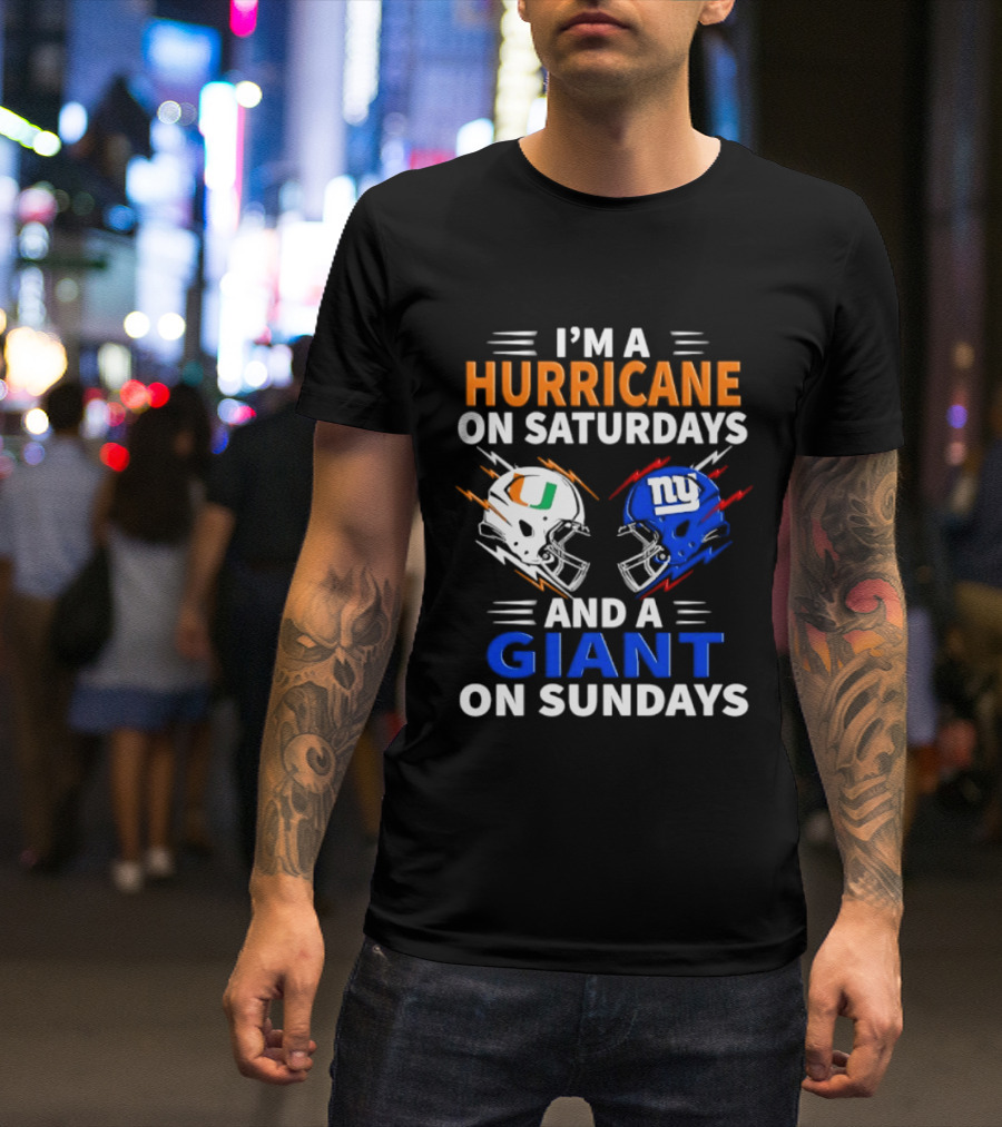 I'm A Hurricane On Saturdays And A Giant On Sundays Miami New York Football Helmets T-Shirt