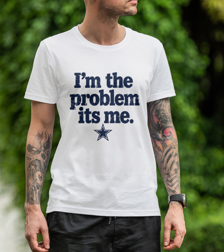 I'm The Problem It's Me Dak Prescott Cowboys Star T-Shirt