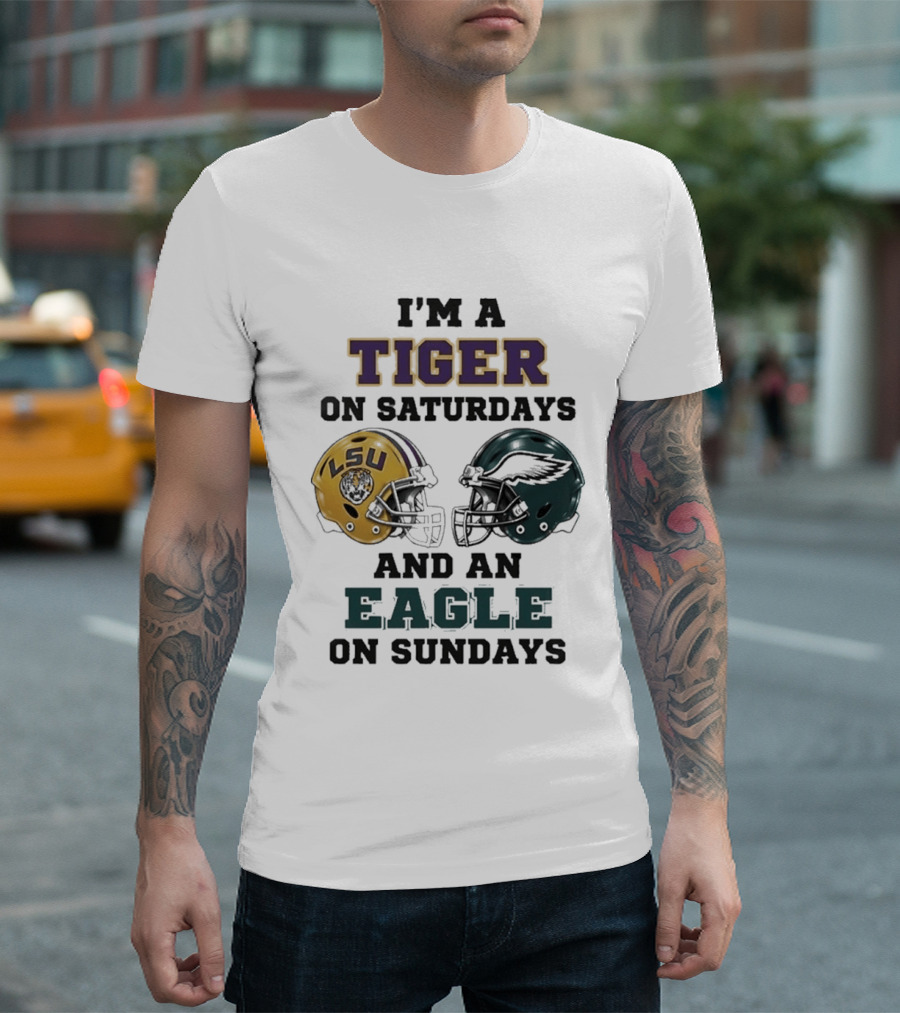 I'm A Tiger On Saturdays LSU Helmet And An Eagle On Sundays T-Shirt