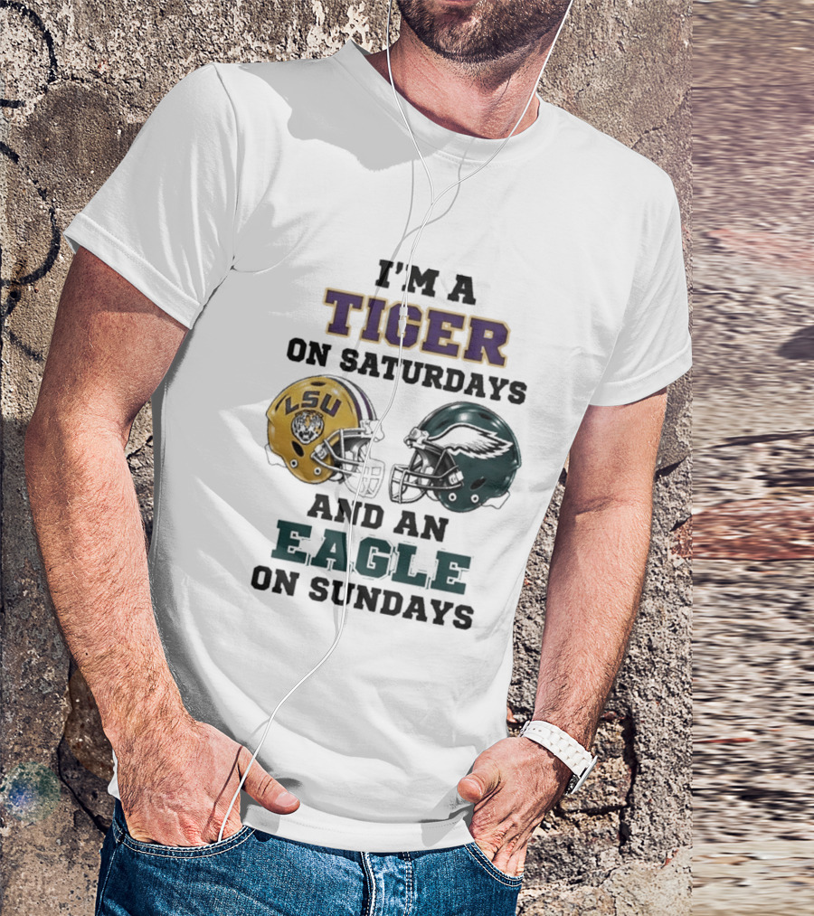 I'm A Tiger On Saturdays LSU Helmet And An Eagle On Sundays T-Shirt