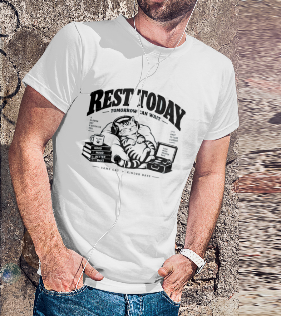 Rest Today Tomorrow Can Wait Good Mood Better Days Same Cat Kinder Days T-Shirt