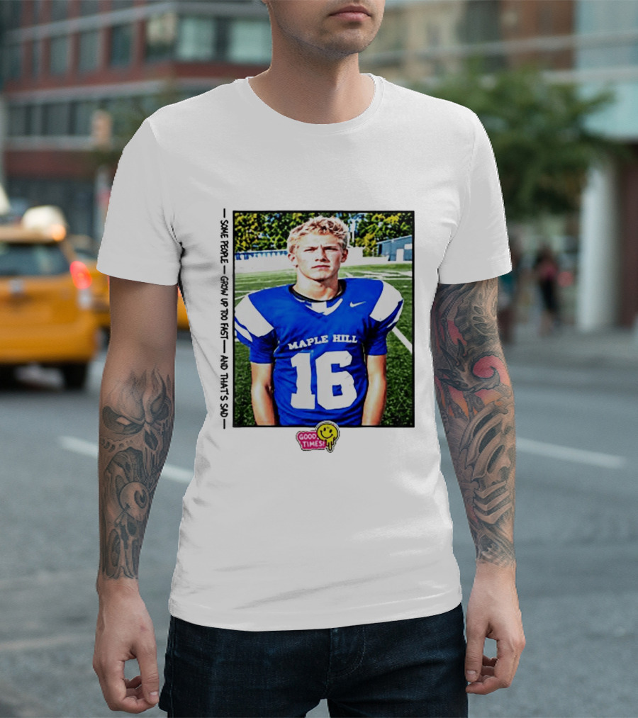 Good Times Maple Hill 16 Football Player Some People Grow Up Too Fast T-Shirt