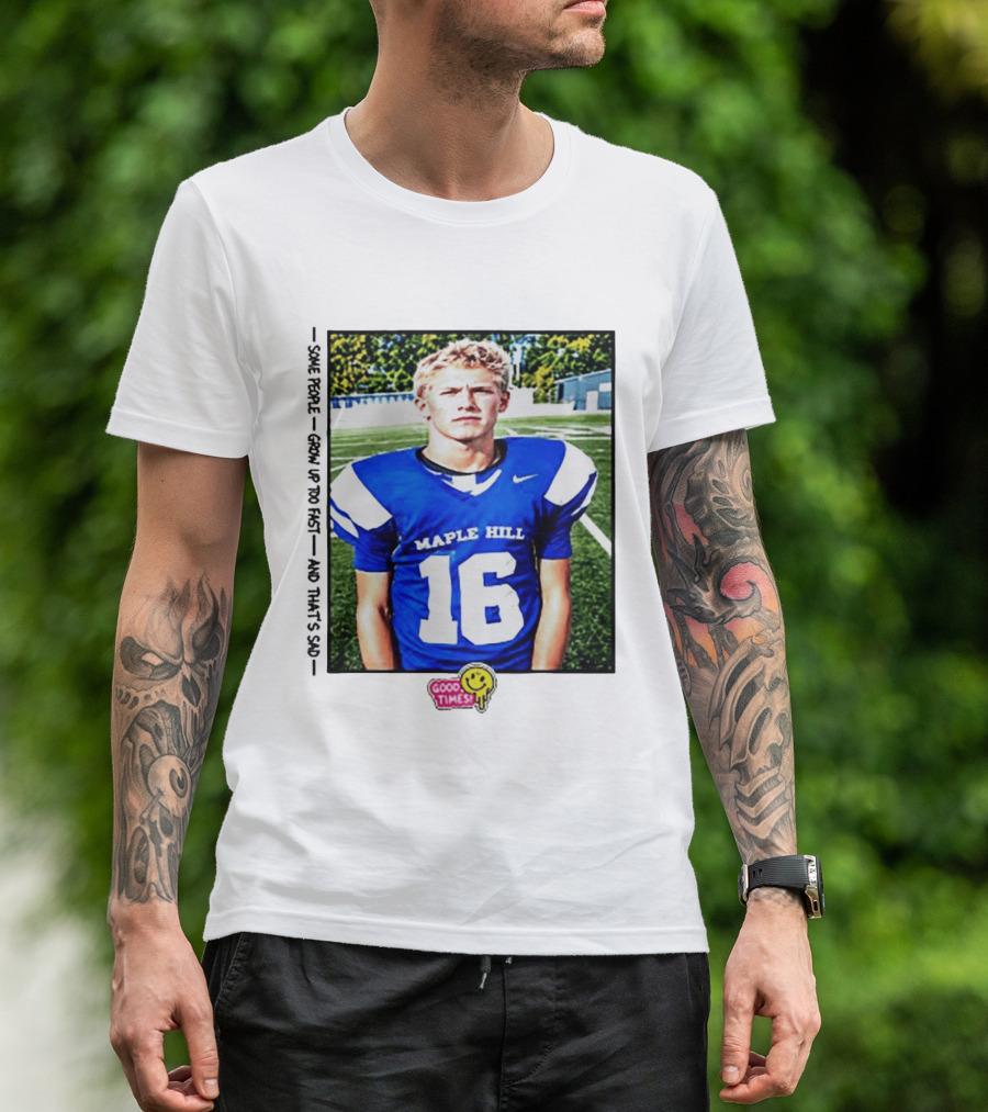Good Times Maple Hill 16 Football Player Some People Grow Up Too Fast T-Shirt