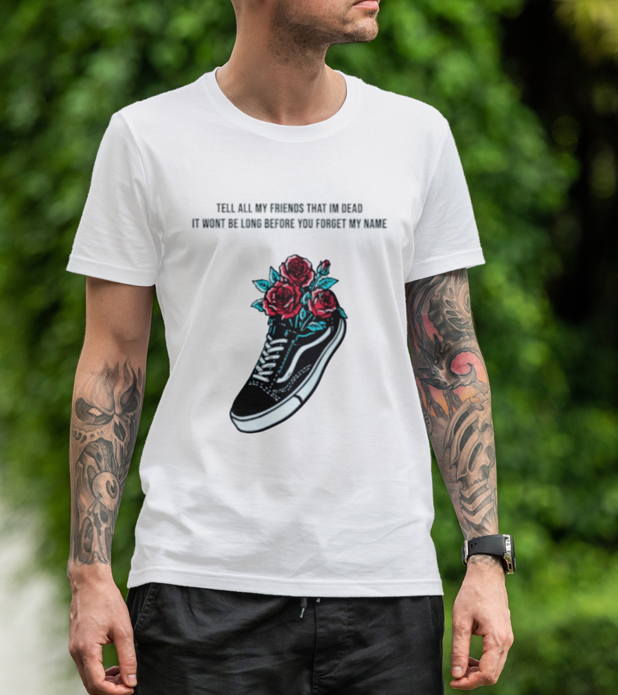 Tell All My Friends That I'm Dead Black Sneaker Red Roses T-Shirt