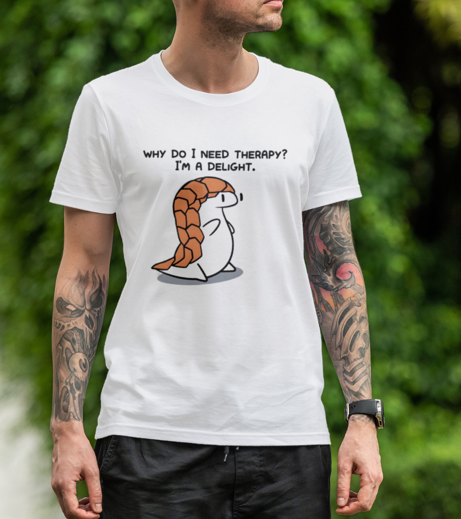 Why Do I Need Therapy I'm A Delight Cute Pangolin Cartoon T-Shirt