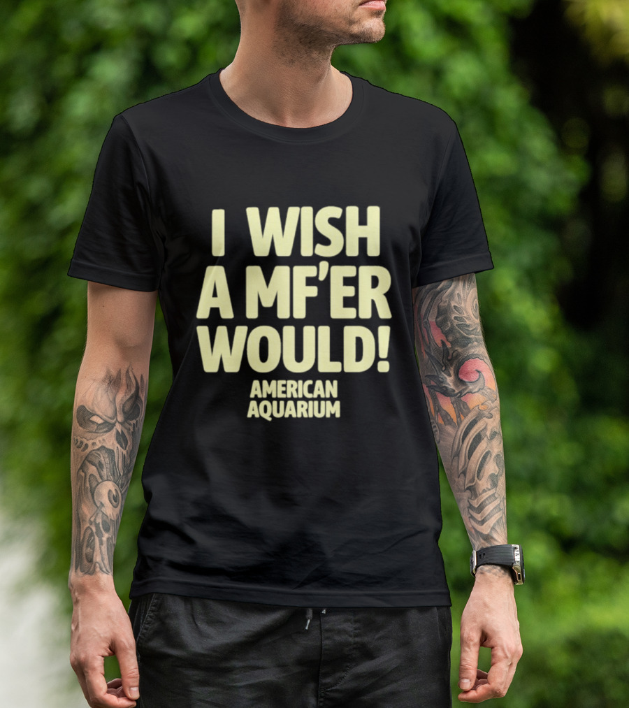 American Aquarium I Wish A MF'er Would T-Shirt