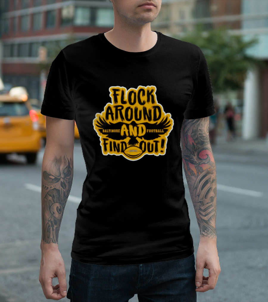 Baltimore Ravens Flock Around And Find Out Football Fan T-Shirt