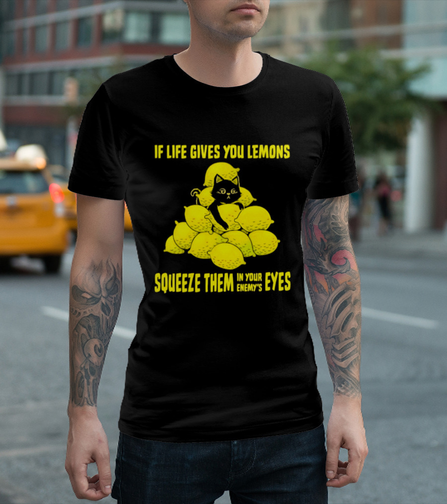 Cat If Life Gives You Lemons Squeeze Them In Your Enemy's Eyes T-Shirt