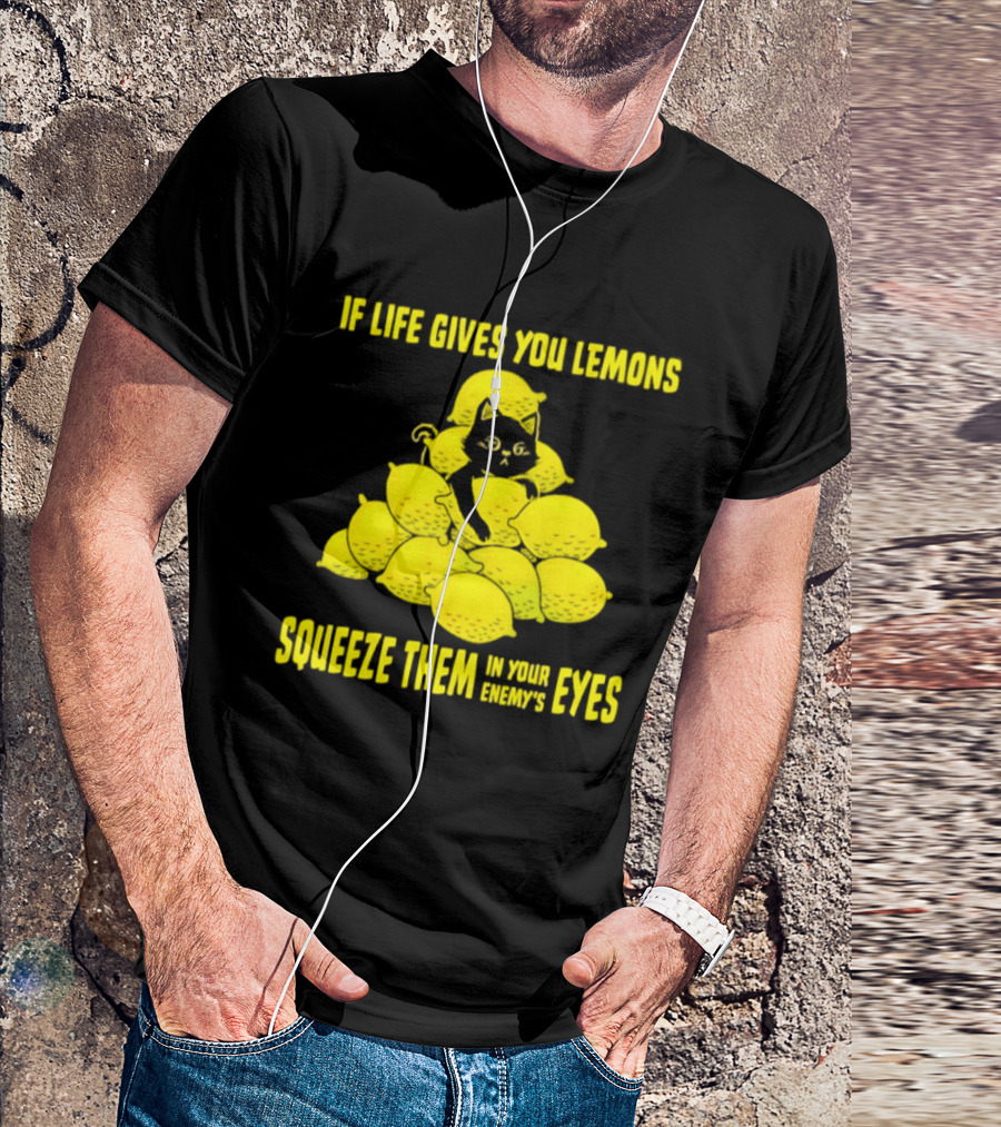 Cat If Life Gives You Lemons Squeeze Them In Your Enemy's Eyes T-Shirt