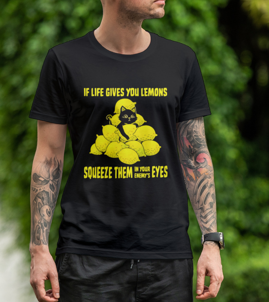 Cat If Life Gives You Lemons Squeeze Them In Your Enemy's Eyes T-Shirt