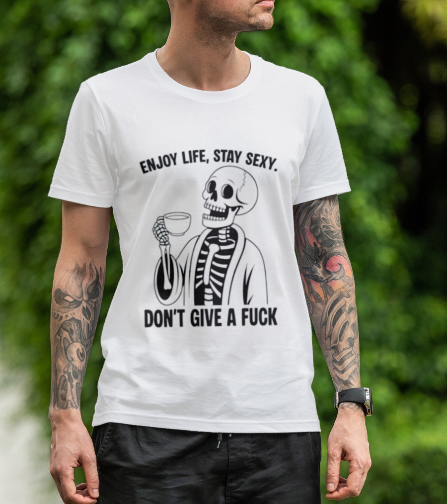 Enjoy Life Stay Sexy Skeleton Coffee Don't Give A Fuck T-Shirt