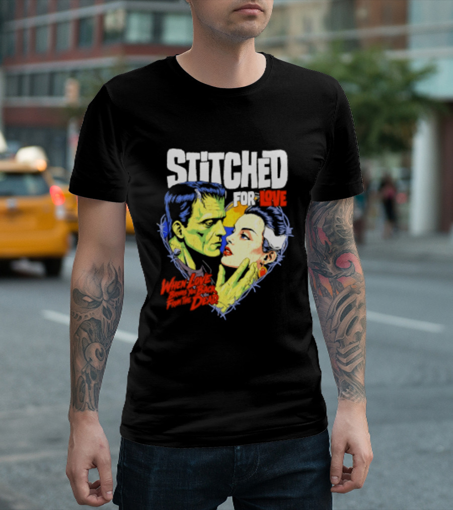 Stitched For Love Frankenstein's And His Bride When Love Brings You Back From The Dead T-Shirt