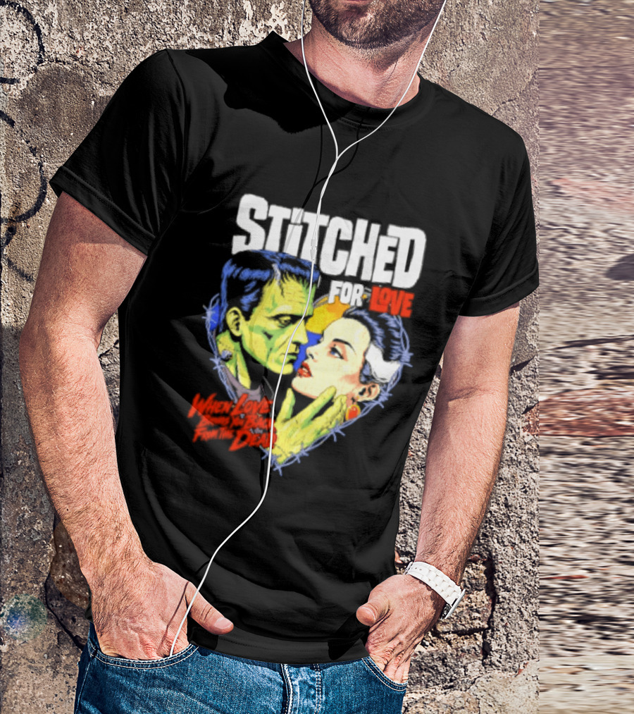 Stitched For Love Frankenstein's And His Bride When Love Brings You Back From The Dead T-Shirt