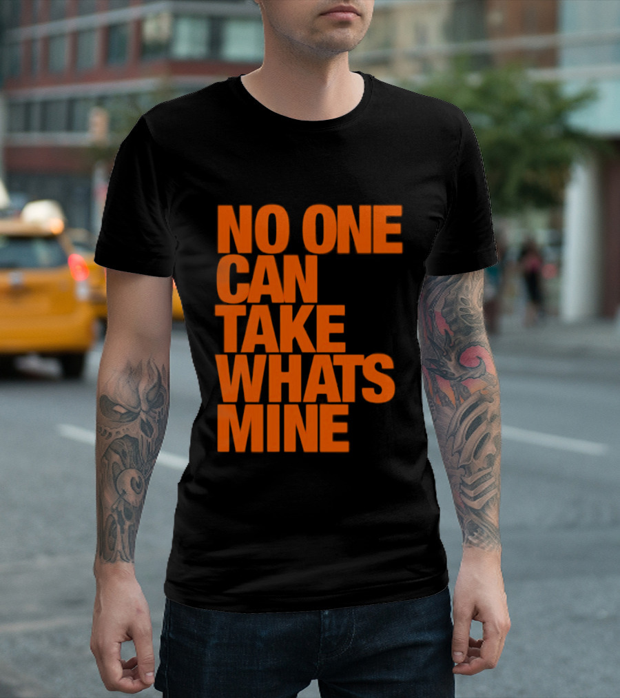 No One Can Take Whats Mine Bold Orange T-Shirt